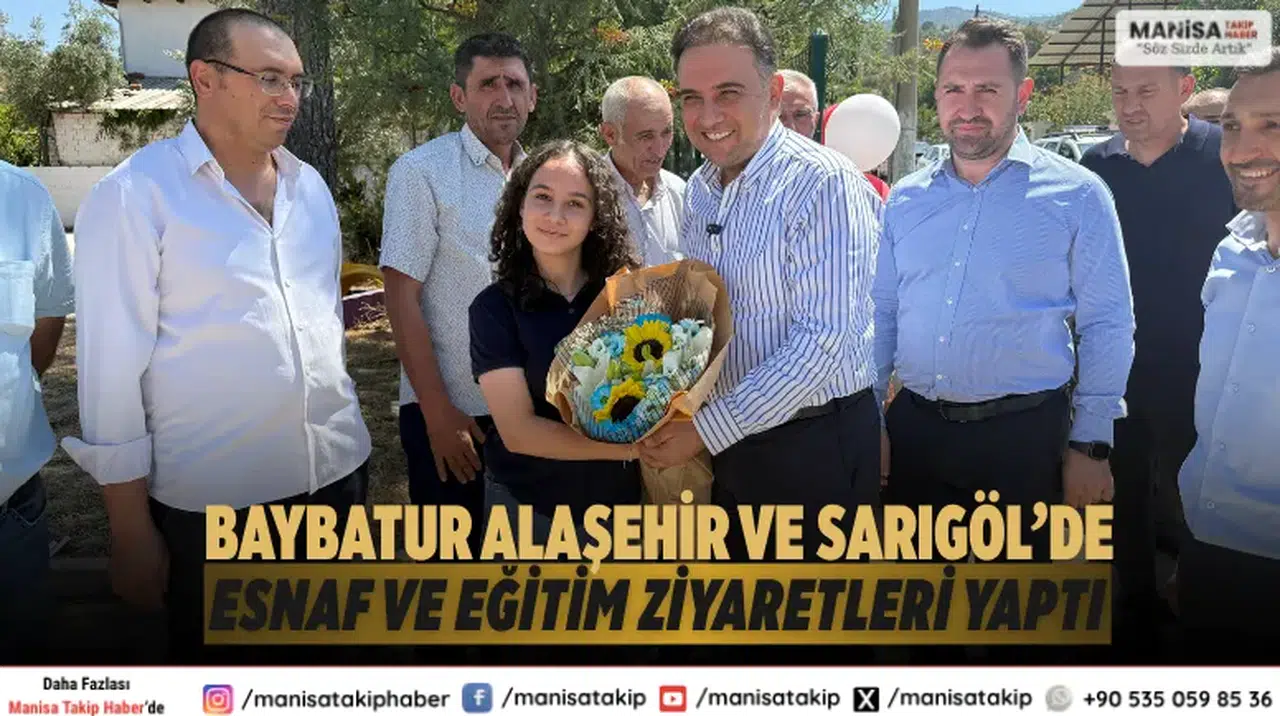 Baybatur Alaşehir ve Sarıgöl’de Esnaf ve Eğitim Ziyaretleri Yaptı