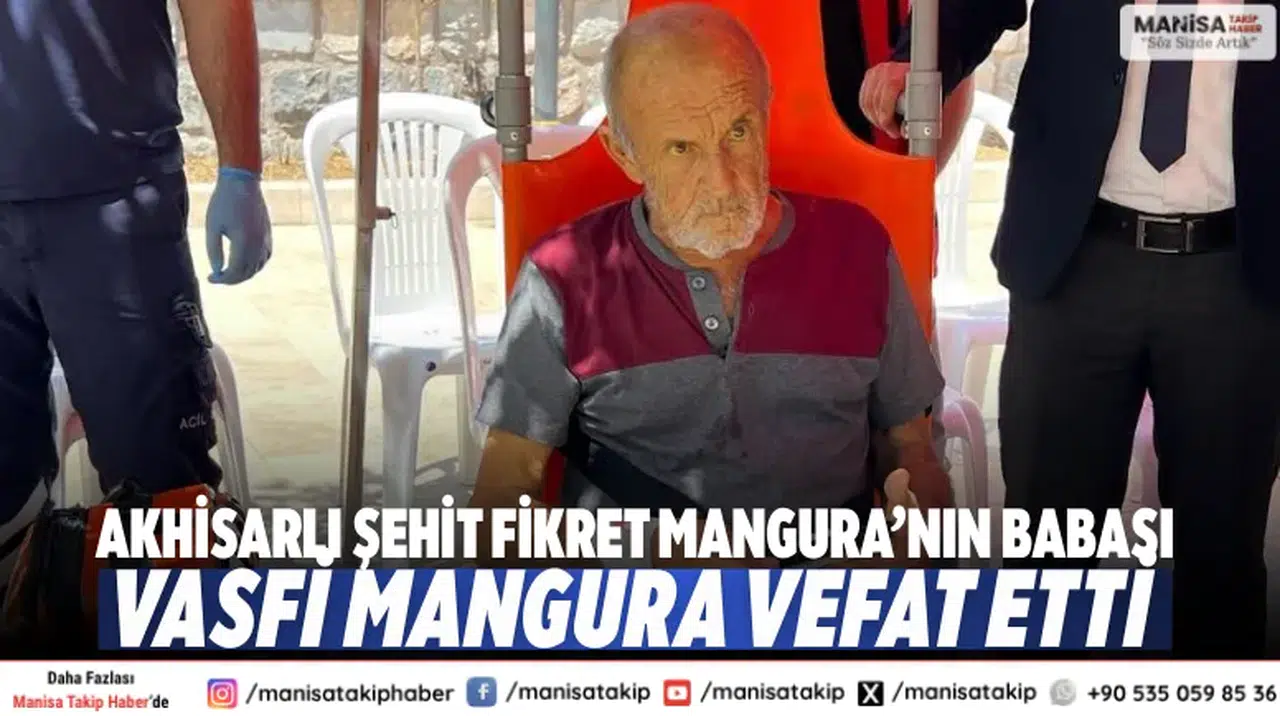 Akhisarlı Şehit Fikret Mangura’nın Babası Vasfi Mangura Vefat Etti