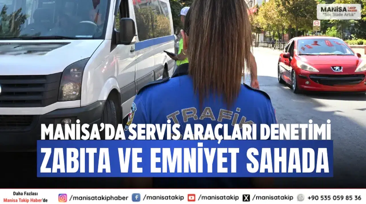 Manisa’da Servis Araçları Denetimi Zabıta ve Emniyet Sahada