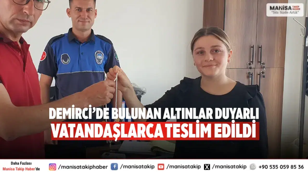 Demirci’de Bulunan Altınlar Duyarlı Vatandaşlarca Teslim Edildi