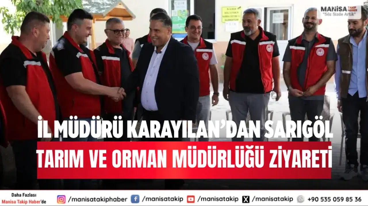 İl Müdürü Karayılan’dan Sarıgöl Tarım ve Orman Müdürlüğü Ziyareti