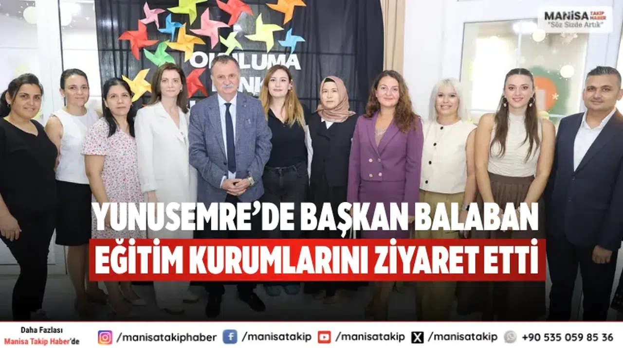 Yunusemre’de Başkan Balaban Eğitim Kurumlarını Ziyaret Etti