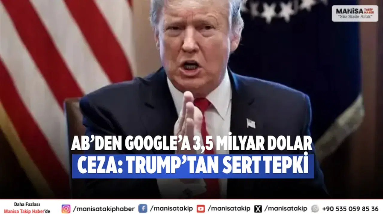 AB’den Google’a 3,5 Milyar Dolar Ceza: Trump’tan Sert Tepki