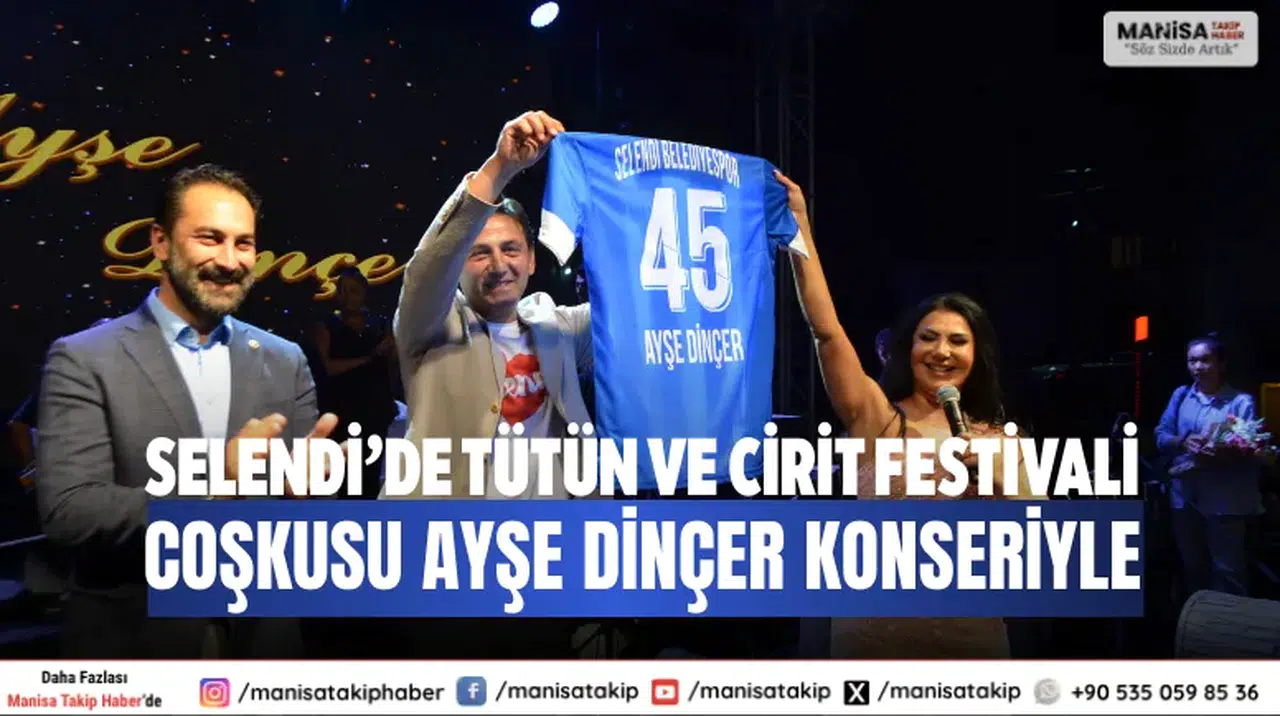 Selendi’de Tütün ve Cirit Festivali coşkusu Ayşe Dinçer konseriyle