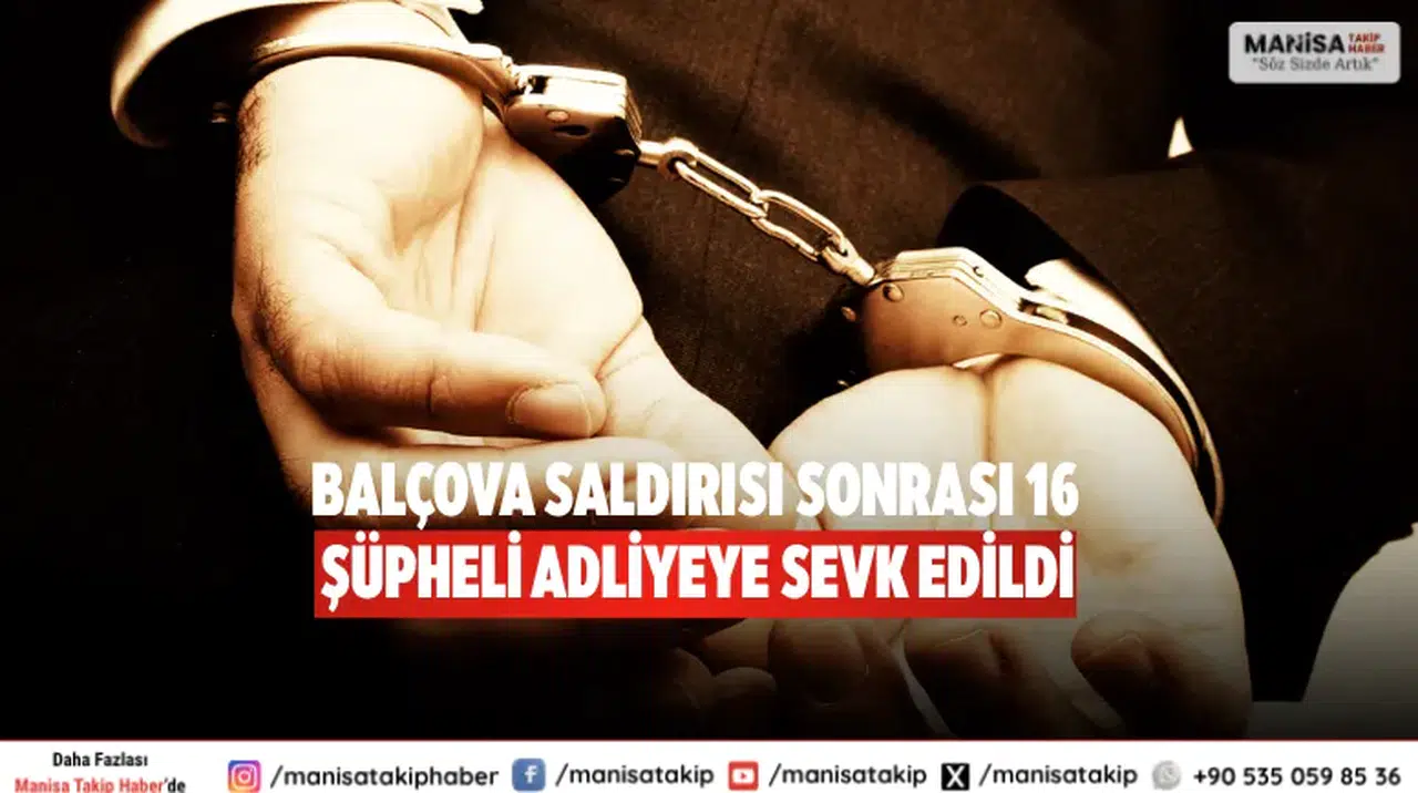 Balçova saldırısı sonrası 16 şüpheli adliyeye sevk edildi