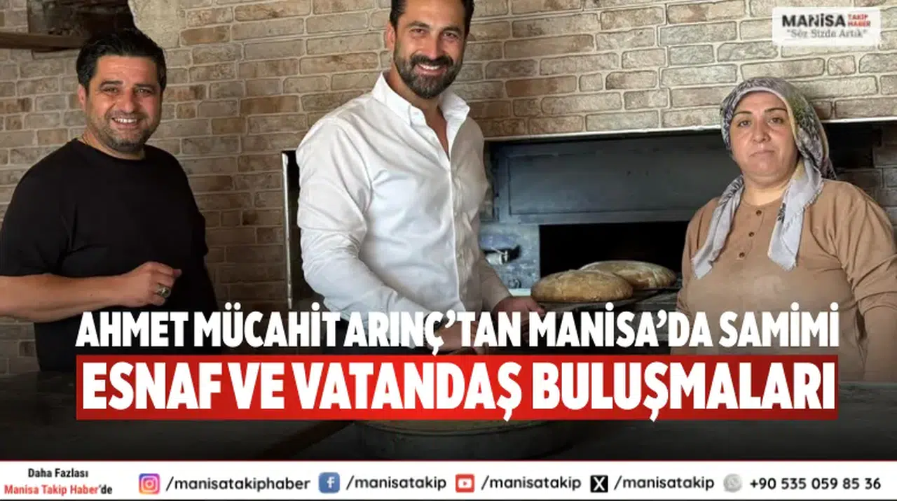 Ahmet Mücahit Arınç’tan Manisa’da Samimi Esnaf ve Vatandaş Buluşmaları