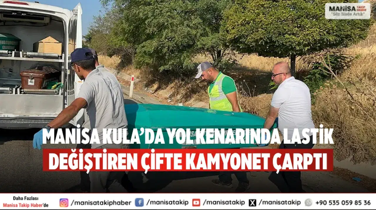 Manisa Kula’da yol kenarında lastik değiştiren çifte kamyonet çarptı
