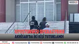 Akhisar’da uyuşturucu operasyonu: İki şüpheli tutuklandı