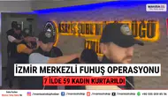 İzmir Merkezli Fuhuş Operasyonu: 7 İlde 59 Kadın Kurtarıldı