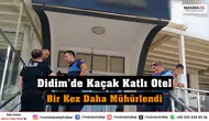 Didim’de Kaçak Katlı Otel Bir Kez Daha Mühürlendi