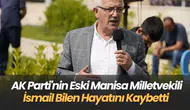 AK Parti Eski Milletvekili İsmail Bilen Hayatını Kaybetti