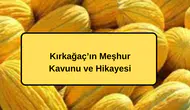 Kırkağaç’ın Meşhur Kavunu ve Hikayesi