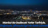 Manisa’da Gezilecek Yerler Tarihiyle, Doğasıyla, Şifasıyla Ege’nin Saklı Cenneti