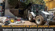 Manisa Yunusemre’de yalnız yaşayan yaşlı kadının evinden 13 kamyon çöp çıkarıldı.