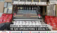 Manisa ve Turgutlu’da Kaçak Tütün ve İçki Operasyonu: 5 Gözaltı