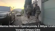 Manisa Merkezli Operasyonda 1 Milyar Liralık Vurgun Ortaya Çıktı