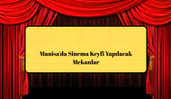 Manisa’da Sinema Keyfi Yapılacak Mekanlar