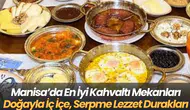 Manisa’da En İyi Kahvaltı Mekanları Doğayla İç İçe, Serpme Lezzet Durakları
