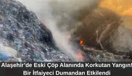 Alaşehir’de Eski Çöp Alanında Korkutan Yangın