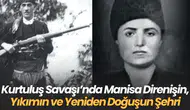 Kurtuluş Savaşı’nda Manisa Direnişin, Yıkımın ve Yeniden Doğuşun Şehri