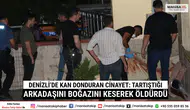 Denizli’de Kan Donduran Cinayet Tartıştığı Arkadaşını Boğazını Keserek Öldürdü