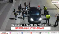 Manisa’da 1,5 Saatte 327 Personelle NarkoAlan Uygulaması