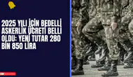 2025 Yılı İçin Bedelli Askerlik Ücreti Belli Oldu: Yeni Tutar 280 Bin 850 Lira