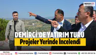 Manisa Demirci’de Yatırım Alanları ve Devam Eden Projeler İncelendi