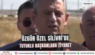 Özgür Özel Silivri’de Tutuklu Başkanlara Ziyaret