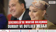 Şehzadeler’de Muhtar Buluşması Durbay ve Dutlulu Mesajı