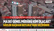 MASKİ Genel Müdürü Kim Olacak? Gözler Başkan Dutlulu’nun Seçiminde