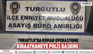 Turgutlu’da Kumar Operasyonu Kıraathaneye Polis Baskını