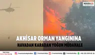 Akhisar orman yangınına havadan ve karadan yoğun müdahale