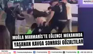 Muğla Marmaris’te Eğlence Mekanında Yaşanan Kavga Sonrası Gözaltılar