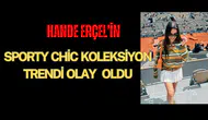 Hande Erçel'in Sporty Chic Koleksiyon Trendi Olay Oldu