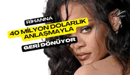 Rihanna 40 Milyon Dolarlık Anlaşmayla Geri Dönüyor