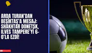 Arda Turan’dan Beşiktaş’a Mesaj: Shakhtar Donetsk, Ilves Tampere’yi 6-0’la Ezdi!