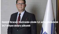Denizli ihracatı Haziranda yüzde 3,1 artış göstererek 347 milyon dolara yükseldi