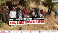 Manisa Alaşehir’de Orman Yangınlarına Karşı Çevre Temizliği Yapıldı