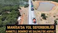 Manisa’da Yol Seferberliği Ahmetli, Demirci ve Salihli’de Asfalt