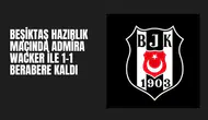 Beşiktaş Hazırlık Maçında Admira Wacker ile 1-1 Berabere Kaldı
