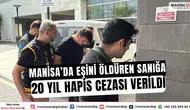Manisa’da Eşini Öldüren Sanığa 20 Yıl Hapis Cezası Verildi