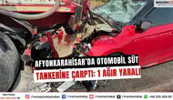 Afyonkarahisar’da otomobil süt tankerine çarptı: 1 ağır yaralı