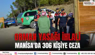 Manisa'da Orman Yasağına Uymayan 306 Kişiye Manisa’da Ceza Kesildi