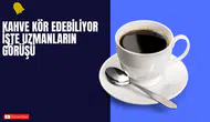 Kahve Kör Edebiliyor İşte Uzmanların GÖrüşü