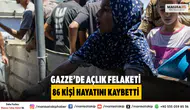 Gazze’de Açlık Nedeniyle 86 Kişi Hayatını Kaybetti