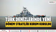 Türk Denizlerinde Yeni Dönem Mavi Vatan İçin Stratejik Kurum Kuruldu