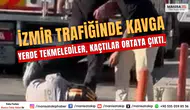 İzmir'de Trafikte  Kavga Yerde Tekmelediler, Kaçtı