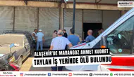 Alaşehir’de Marangoz Ahmet Kudret Taylan İş Yerinde Ölü Bulundu