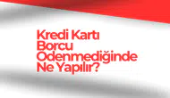 Kredi Kartı Borcu Ödenmediğinde Ne Yapılır?